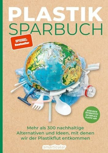 smarticular Plastiksparbuch: Plastik vermeiden im Alltag - mehr als 300 Ideen und Rezepte für ein Leben ohne Plastik: Mehr als 300 nachhaltige Alternativen und Ideen, mit denen wir der Plastikflut entkommen