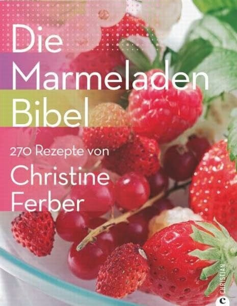 Ferber, Christine Die Marmeladen-Bibel: 270 Rezepte von Christine Ferber