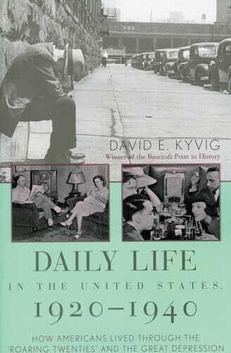 Kyvig, David E. Daily Life in the United States, 1920-1940: How Americans Lived Through the 'Roaring Twenties' and the Great Depression
