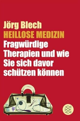 Blech, Jörg Heillose Medizin: Fragwürdige Therapien und wie Sie sich davor schützen können