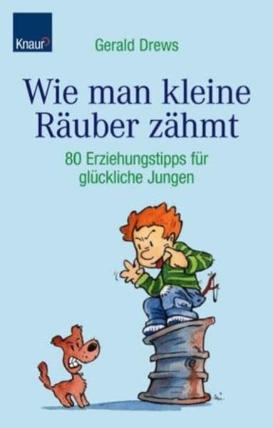 Drews, Gerald Wie man kleine Räuber zähmt: 150 Erziehungstipps für glückliche Jungen