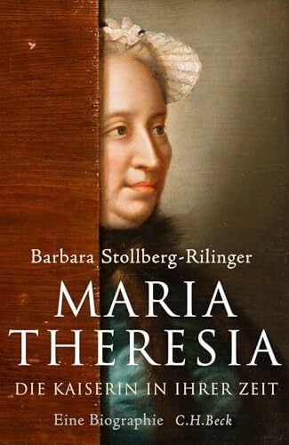 Stollberg-Rilinger, Barbara Maria Theresia: Die Kaiserin in ihrer Zeit. Eine Biographie