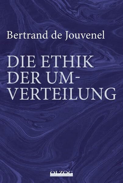 Horn, Karen Ilse Bertrand de Jouvenel: Die Ethik der Umverteilung: Mit einem Vorwort zur deutschen Übersetzung von Hardy Bouillon sowie einer zusammenfassenden Würdigung de Jouvenels vom Herausgeber