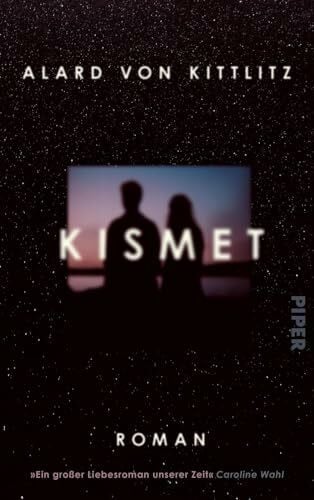 von Kittlitz, Alard Kismet: Roman | »Ein großer Liebesroman unserer Zeit« Caroline Wahl