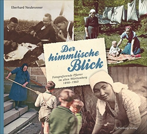 Neubronner, Eberhard Der himmlische Blick: Fotografierende Pfarrer im alten Württemberg 1890-1960