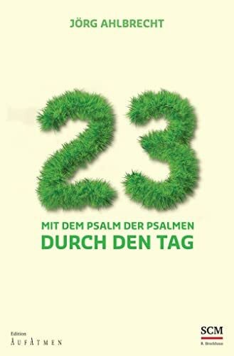 Ahlbrecht, Jörg 23 - Mit dem Psalm der Psalmen durch den Tag: Mit dem Psalm der Psalmen durch den Tag (Edition Aufatmen)
