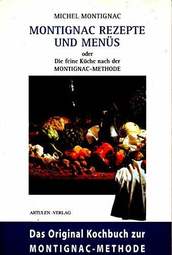 Montignac, Michel Montignac Rezepte und Menüs: Die feine Küche: Oder Die feine Küche nach der Methode Montignacs