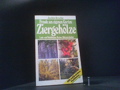 Joachim Breschke Freude am eigenen Garten Ziergehölze. Laub- und Nadelbäume. Hecken. Blütensträucher.