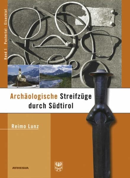 Lunz, Reimo Archäologische Streifzüge durch Südtirol: Band 1: Pustertal und Eisacktal