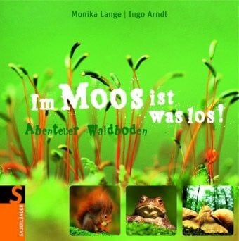 Ingo Arndt Im Moos ist was los!: Abenteuer Waldboden