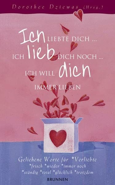 Dziewas, Dorothee Ich liebte dich... Ich lieb dich noch... Ich will dich immer lieben: Geliehene Worte für Verliebte -frisch -wieder -immer noch -ständig -total -glücklich -trotzdem