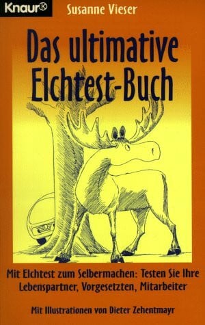 Zehentmayr, Dieter Das ultimative Elchtest Buch: Mit Elchtest zum Selbermachen: Testen Sie Ihre Lebenspartner, Vorgesetzten, Mitarbeiter (Knaur Taschenbücher. Humor)