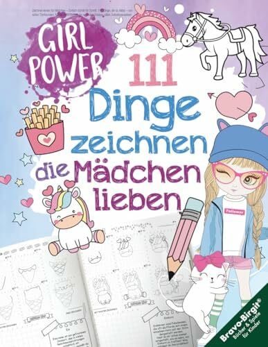 Bravo, Birgit 111 Dinge zeichnen lernen, die Mädchen lieben: Einfach Schritt für Schritt – von süßen Tieren, Magie, Freundschaft bis zu coolen Hobbys, stärkt Selbstbewusstsein