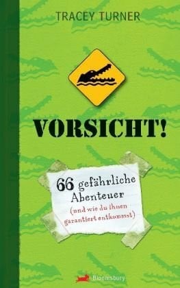 Turner, Tracey Vorsicht!: 66 gefährliche Abenteuer (und wie du ihnen garantiert entkommst)