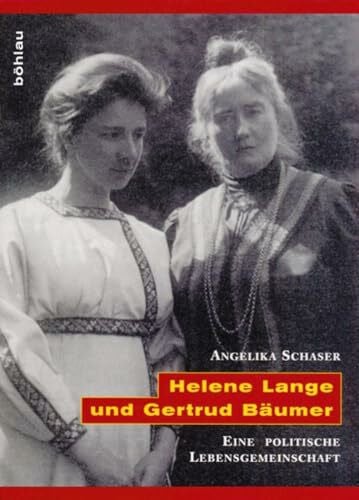 Schaser, Prof. Dr. Angelika Helene Lange und Gertrud Bäumer: Eine politische Lebensgemeinschaft (L'Homme Schriften: Reihe zur Feministischen Geschichtswissenschaft, Band 6)