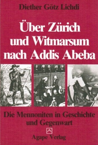 Lichdi, Diether Götz Über Zürich und Witmarsum nach Addis Abeba. Die Mennoniten in Geschichte und Gegenwart