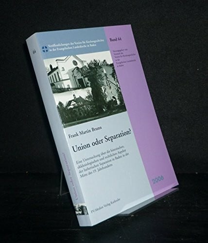 Brunn, Frank M Union oder Separation? (Veröffentlichungen des Vereins für Kirchengeschichte in der Evangelischen Landeskirche in Baden)