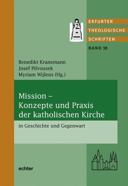 Wijlens, Myriam Mission - Konzepte und Praxis der katholischen Kirche in Geschichte und Gegenwart (Erfurter Theologische Schriften)