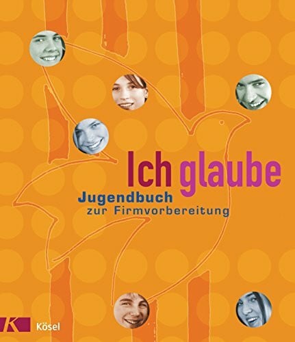 Vogelmann, Wilfried Ich glaube, Jugendbuch zur Firmvorbereitung, Neuausg.