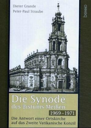 Straube, Peter P Die Synode des Bistums Meißen 1969 bis 1971: Die Antwort einer Ortskirche auf das Zweite Vatikanische Konzil