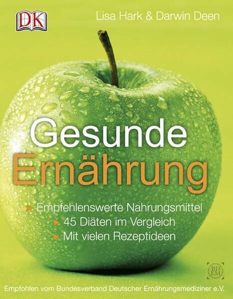 Deen, Darwin Gesunde Ernährung: Empfehlenswerte Nahrungsmittel – 45 Diäten im Vergleich – Mit vielen Rezeptideen