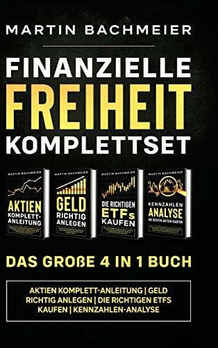Bachmeier, Martin Finanzielle Freiheit Komplettset - Das große 4 in 1 Buch: Aktien Komplett-Anleitung | Geld richtig anlegen | Die richtigen ETFs kaufen | Kennzahlen-Analyse