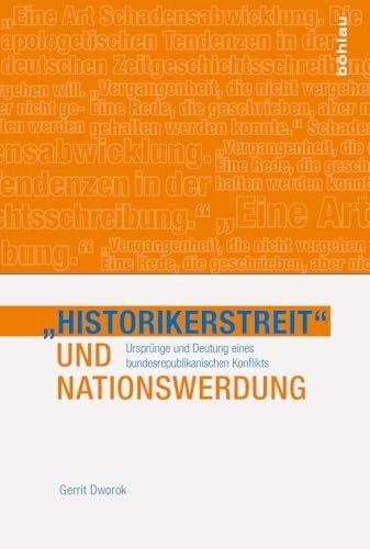 Gerrit Dworok »Historikerstreit« und Nationswerdung: Ursprung und Deutung eines bundesrepublikanischen Konflikts