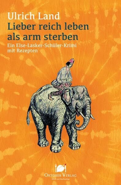 Land, Ulrich Lieber reich leben als arm sterben: Ein Else-Lasker-Schüler-Krimi mit Rezepten (Mord und Nachschlag)