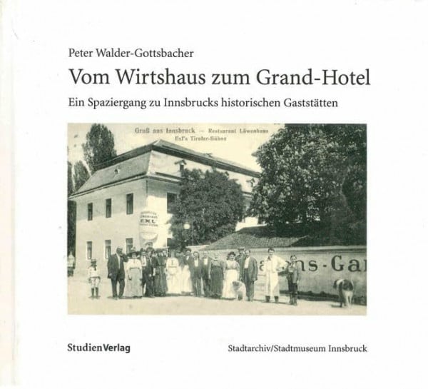 Walder-Gottsbacher, Peter Vom Wirtshaus zum Grand-Hotel (Veröffentlichungen des Innsbrucker Stadtarchivs, Neue Folge)