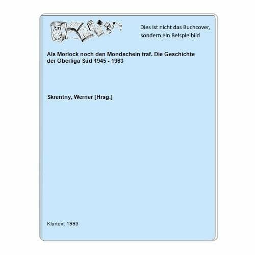 Skrentny, Werner Als Morlock noch den Mondschein traf: Die Geschichte der Oberliga Süd 1945-1963