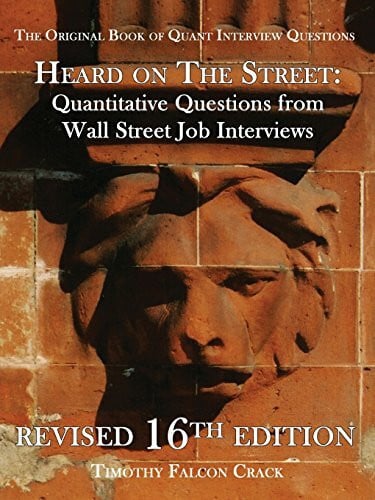 Crack, Timothy Falcon Heard on the Street: Quantitative Questions from Wall Street Job Interviews