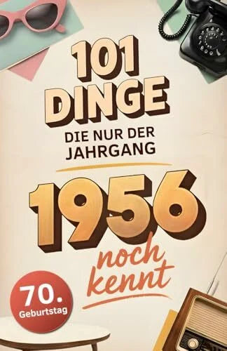 Köhler, Ralf 101 Dinge, die nur der Jahrgang 1956 noch kennt: Eine Zeitreise in dein Geburtsjahr – Das besondere Geschenk zum Geburtstag
