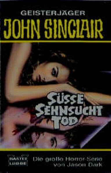 Dark, Jason Süße Sehnsucht Tod (John Sinclair. Bastei Lübbe Taschenbücher)