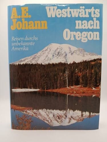 Johann, A. E. Westwärts nach Oregon. Reisen durchs unbekannte Amerika