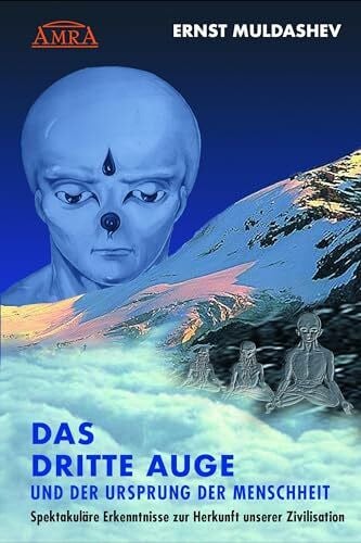 Ernst Muldashev DAS DRITTE AUGE und der Ursprung der Menschheit (durchgesehene und erweiterte Neuausgabe): Spektakuläre Erkenntnisse zur Herkunft unserer Zivilisation