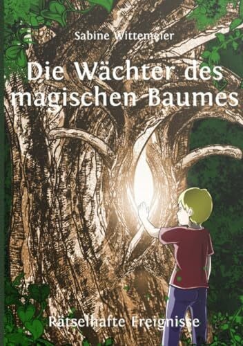 Wittemeier, Sabine Die Wächter des magischen Baumes: Rätselhafte Ereignisse