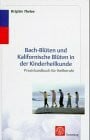 Thelen, Brigitte Bachblüten und Kalifornische Blüten in der Kinderheilkunde