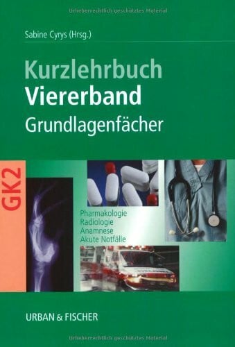 Cyrys, Sabine Viererband Grundlagenfächer: Kurzlehrbuch zum Gegenstandskatalog 2: Kurzlehrbuch zum Gegenstandskatalog 2. Pharmakologie, Radiologie, Anamnese, Akute Notfälle