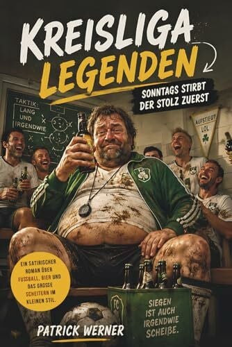 Werner, Patrick Kreisliga Legenden: Sonntags stirbt der Stolz zuerst