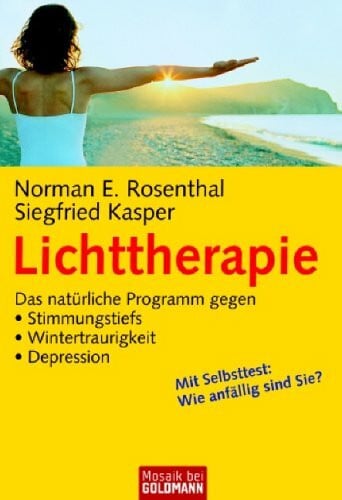 Rosenthal, Norman E. Lichttherapie: Das natürliche Programm gegen - . Stimmungstiefs - . Wintertraurigkeit - . Depression