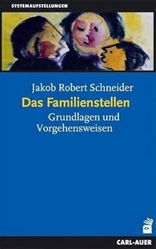 Schneider, Jakob R Das Familienstellen: Grundlagen und Vorgehensweisen (Systemaufstellungen)