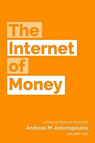 Antonopoulos, Andreas M. The Internet of Money: A collection of talks by Andreas M. Antonopoulos