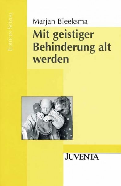 Bleeksma, Marjan Mit geistiger Behinderung alt werden: Übersetzung aus dem Niederländischen, deutsche Bearbeitung und Vorwort: Regina Humbert (Edition Sozial)
