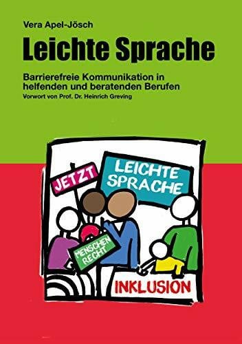 Apel-Jösch, Vera Leichte Sprache: Barrierefreie Kommunikation in helfenden und beratenden Berufen