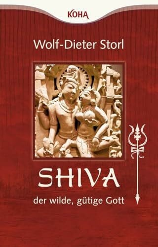 Storl, Dr. Wolf-Dieter Shiva - der wilde, gütige Gott: Tor zur Wahrheit, Weisheit, Wonne