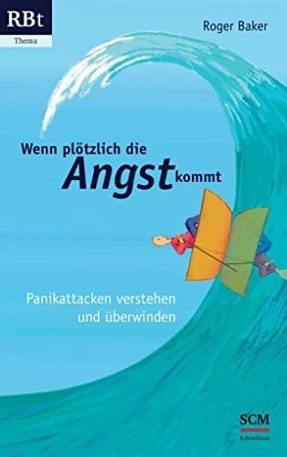 Baker, Roger Wenn plötzlich die Angst kommt: Panikattacken verstehen und überwinden (RBtaschenbuch, 555, Band 555)