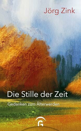Zink, Jörg Die Stille der Zeit: Gedanken zum Älterwerden