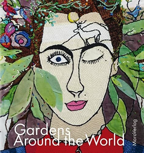 Goldenberg, Pascale Gardens Around the World (Galeriebücher: Textilkunst im MaroVerlag)