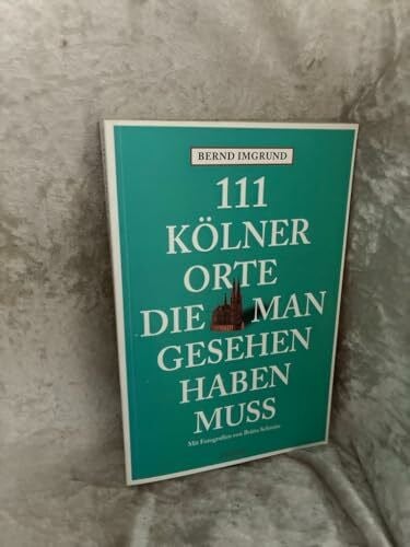Britta Schmitz 111 Kölner Orte die man gesehen haben muss