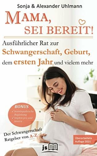 Uhlmann, Sonja MAMA, SEI BEREIT!: Der große Schwangerschaft Ratgeber zu den Themen Schwangerschaft Tag für Tag, Geburtsvorbereitung, Homöopathie in der Schwangerschaft und Impfen pro und contra